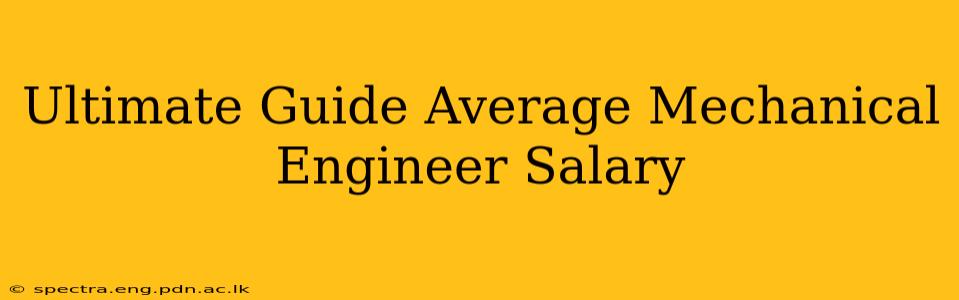 Ultimate Guide Average Mechanical Engineer Salary