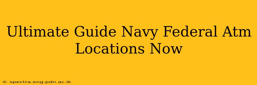 Ultimate Guide Navy Federal Atm Locations Now