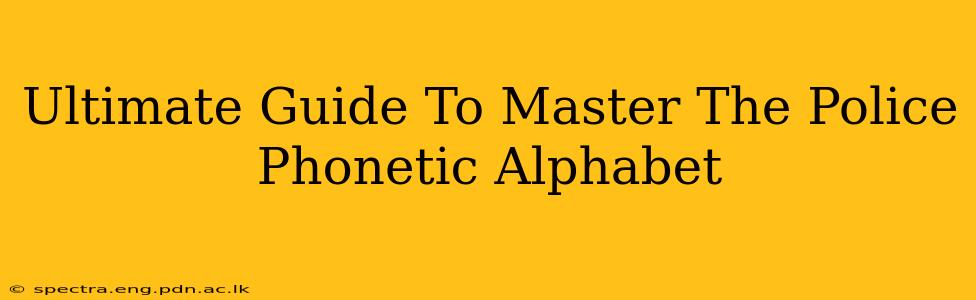Ultimate Guide To Master The Police Phonetic Alphabet