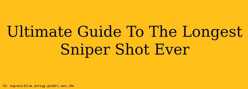 Ultimate Guide To The Longest Sniper Shot Ever