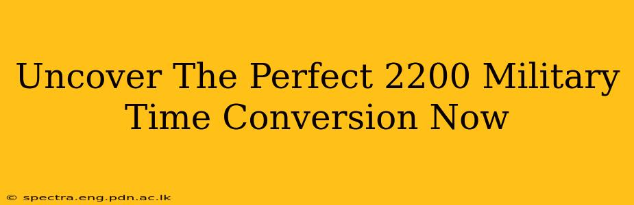 Uncover The Perfect 2200 Military Time Conversion Now
