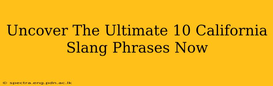 Uncover The Ultimate 10 California Slang Phrases Now