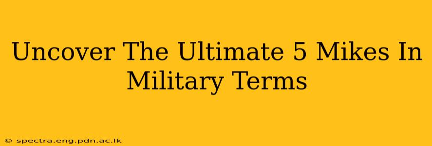 Uncover The Ultimate 5 Mikes In Military Terms