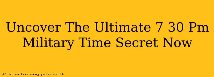 Uncover The Ultimate 7 30 Pm Military Time Secret Now