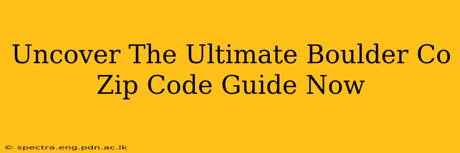 Uncover The Ultimate Boulder Co Zip Code Guide Now