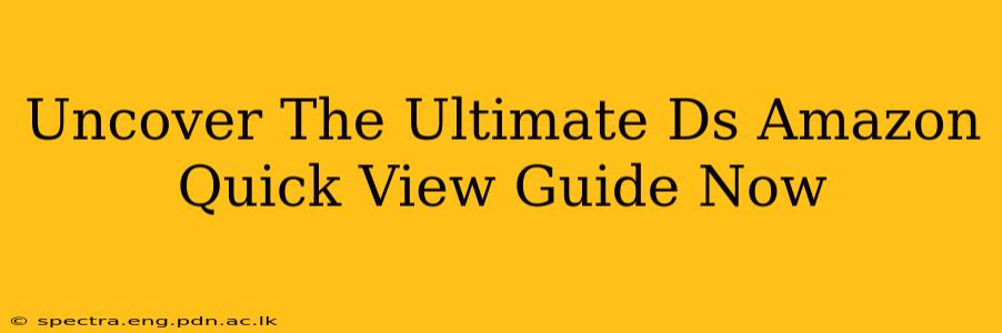 Uncover The Ultimate Ds Amazon Quick View Guide Now