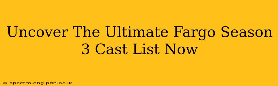 Uncover The Ultimate Fargo Season 3 Cast List Now
