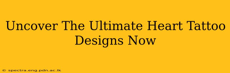 Uncover The Ultimate Heart Tattoo Designs Now