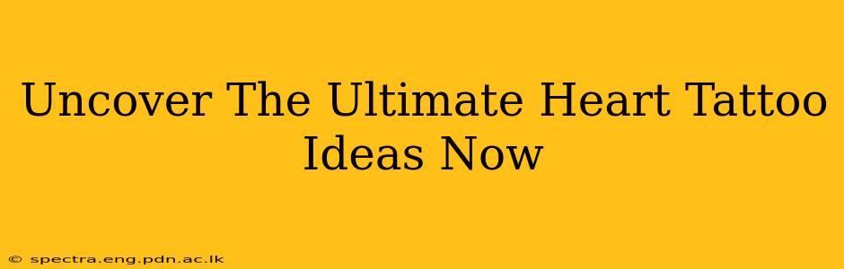Uncover The Ultimate Heart Tattoo Ideas Now