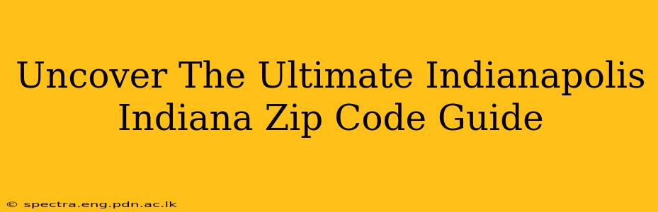Uncover The Ultimate Indianapolis Indiana Zip Code Guide