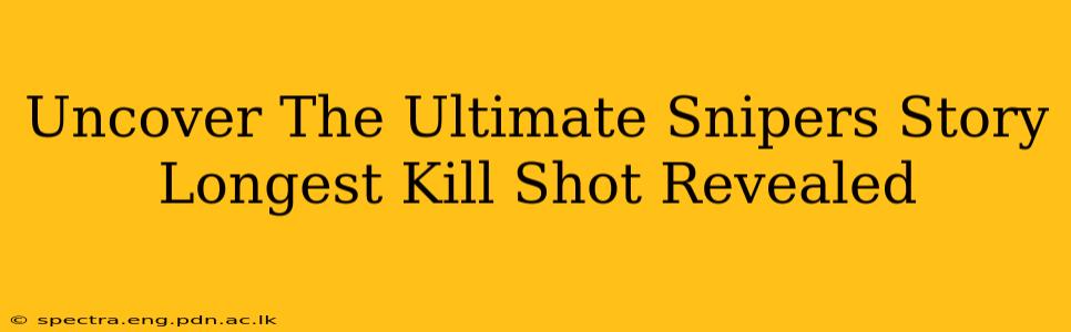 Uncover The Ultimate Snipers Story Longest Kill Shot Revealed