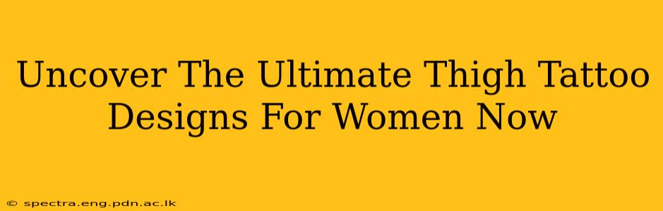Uncover The Ultimate Thigh Tattoo Designs For Women Now