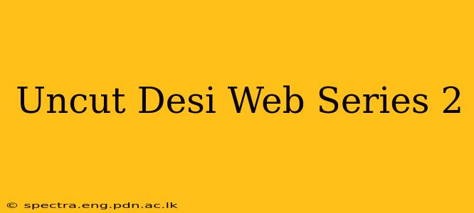 Uncut Desi Web Series 2