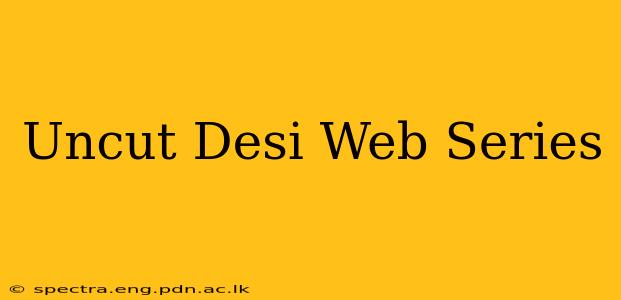 Uncut Desi Web Series
