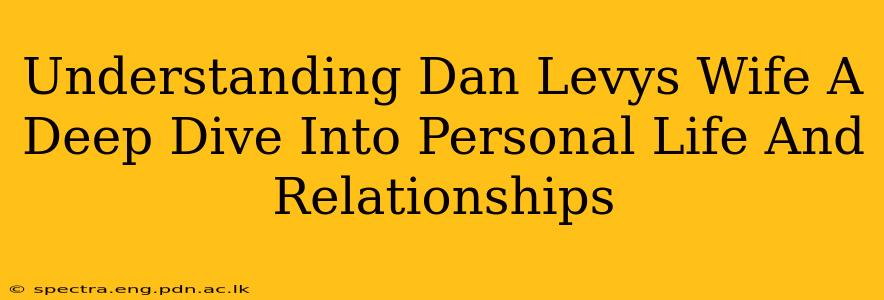 Understanding Dan Levys Wife A Deep Dive Into Personal Life And Relationships