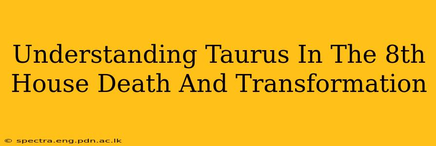 Understanding Taurus In The 8th House Death And Transformation