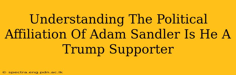 Understanding The Political Affiliation Of Adam Sandler Is He A Trump Supporter