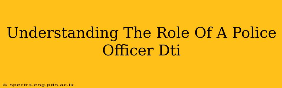 Understanding The Role Of A Police Officer Dti