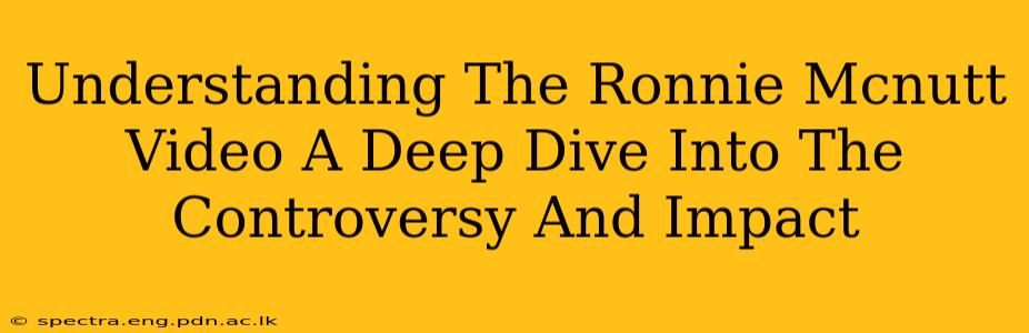 Understanding The Ronnie Mcnutt Video A Deep Dive Into The Controversy And Impact