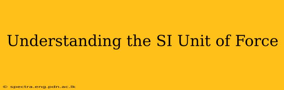 Understanding the SI Unit of Force