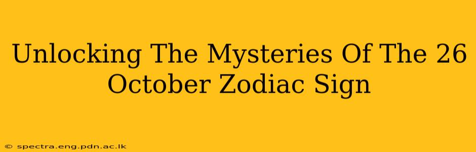 Unlocking The Mysteries Of The 26 October Zodiac Sign