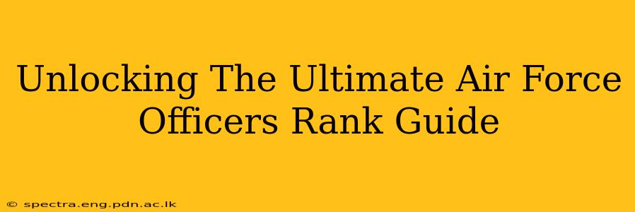 Unlocking The Ultimate Air Force Officers Rank Guide