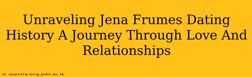 Unraveling Jena Frumes Dating History A Journey Through Love And Relationships