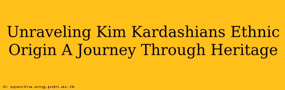 Unraveling Kim Kardashians Ethnic Origin A Journey Through Heritage