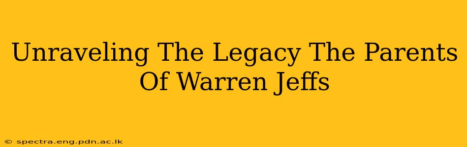 Unraveling The Legacy The Parents Of Warren Jeffs