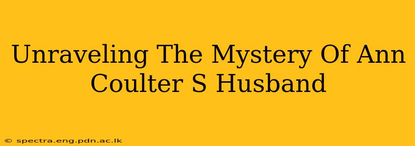 Unraveling The Mystery Of Ann Coulter S Husband