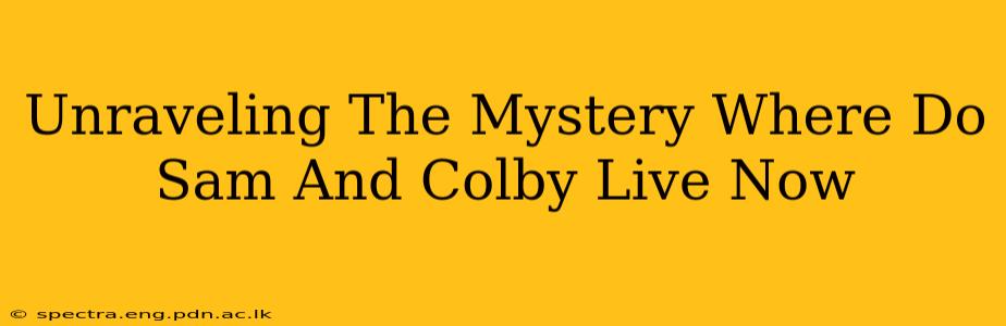Unraveling The Mystery Where Do Sam And Colby Live Now