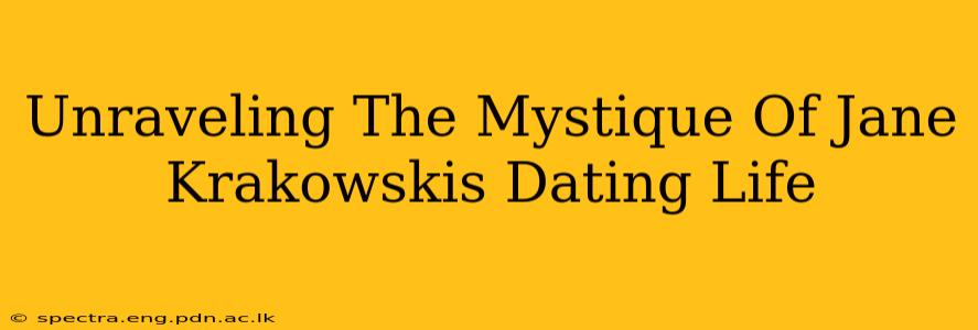Unraveling The Mystique Of Jane Krakowskis Dating Life
