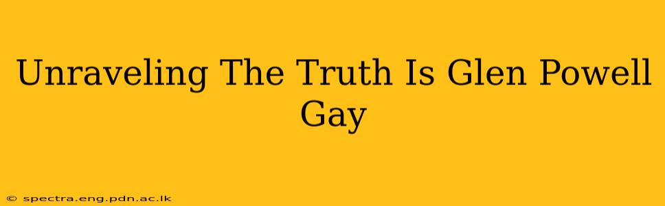 Unraveling The Truth Is Glen Powell Gay