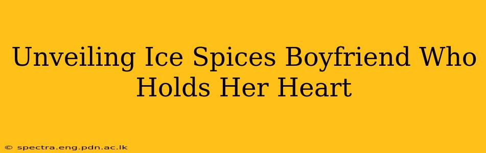 Unveiling Ice Spices Boyfriend Who Holds Her Heart