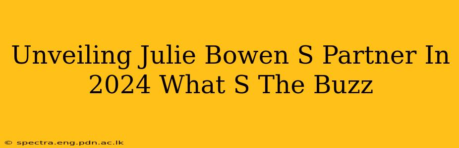 Unveiling Julie Bowen S Partner In 2024 What S The Buzz