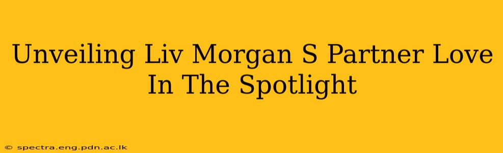 Unveiling Liv Morgan S Partner Love In The Spotlight