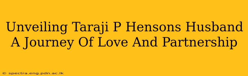 Unveiling Taraji P Hensons Husband A Journey Of Love And Partnership