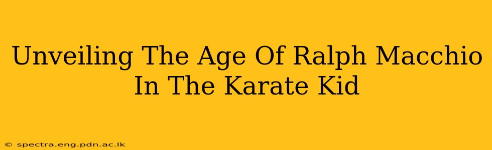 Unveiling The Age Of Ralph Macchio In The Karate Kid