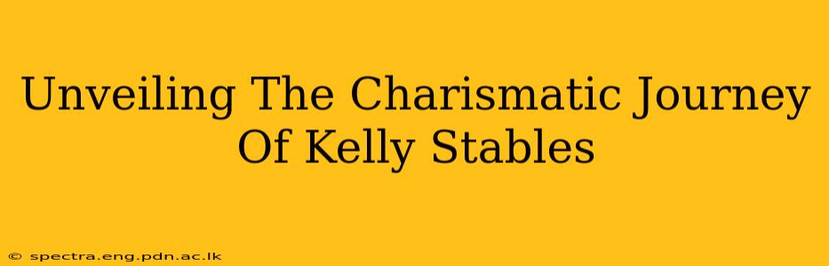 Unveiling The Charismatic Journey Of Kelly Stables