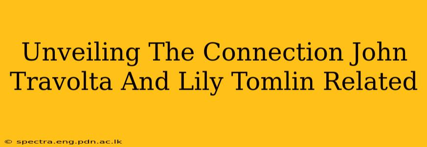 Unveiling The Connection John Travolta And Lily Tomlin Related