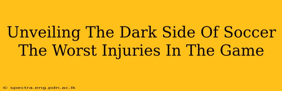 Unveiling The Dark Side Of Soccer The Worst Injuries In The Game