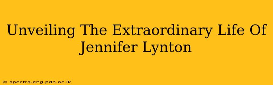 Unveiling The Extraordinary Life Of Jennifer Lynton