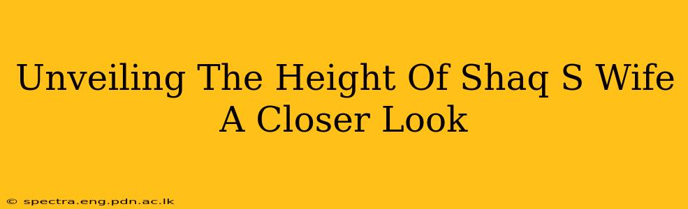 Unveiling The Height Of Shaq S Wife A Closer Look