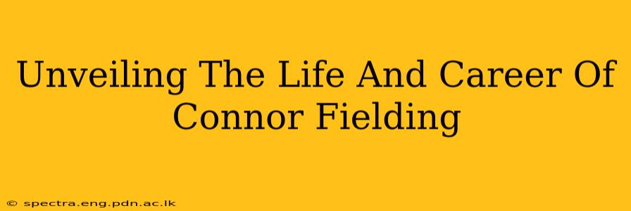 Unveiling The Life And Career Of Connor Fielding