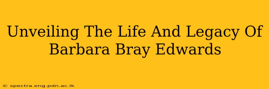 Unveiling The Life And Legacy Of Barbara Bray Edwards