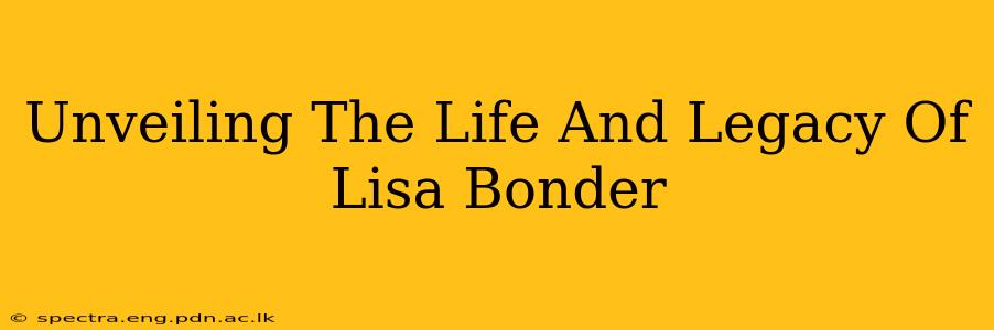 Unveiling The Life And Legacy Of Lisa Bonder