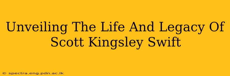 Unveiling The Life And Legacy Of Scott Kingsley Swift