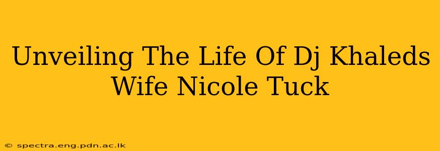 Unveiling The Life Of Dj Khaleds Wife Nicole Tuck