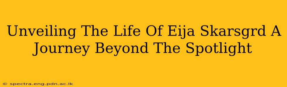 Unveiling The Life Of Eija Skarsgrd A Journey Beyond The Spotlight
