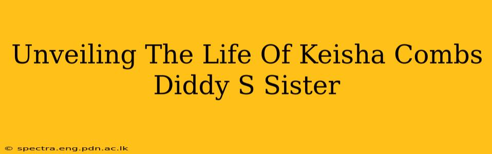 Unveiling The Life Of Keisha Combs Diddy S Sister